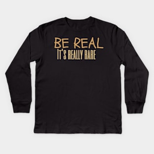 Be real, it's really rare Kids Long Sleeve T-Shirt